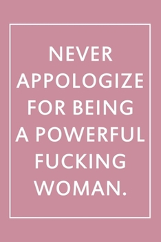 Paperback Never Appologize For Being A Powerful Fucking Woman.: Lined Notebook For Taking Notes And Writing Down Thoughts And Ideas, Pink Journal For Women, Fun Book