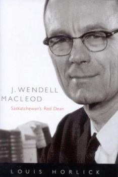 Hardcover J. Wendell MacLeod: Saskatchewan's Red Dean Volume 29 Book