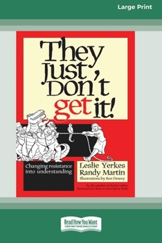 Paperback They Just Don't Get It!: Changing Resistance Into Understanding [16 Pt Large Print Edition] Book
