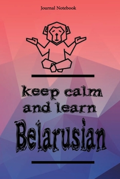 Keep Calm And Learn Belarusian Journal Notebook Sheet 9x6 Inches 120 Pages with bleed