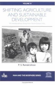 Hardcover Shifting Agriculture and Sustainable Development: An Interdisciplinary Study from North-Eastern India (Man and the Biosphere Series) Book