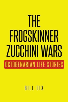 Paperback The Frogskinner Zucchini Wars: Octogenarian Life Stories Book