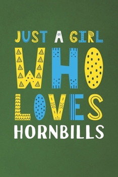 Paperback Just A Girl Who Loves Hornbills: Funny Hornbills Lovers Girl Women Gifts Dot Grid Journal Notebook 6x9 120 Pages Book