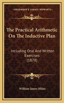 Hardcover The Practical Arithmetic on the Inductive Plan: Including Oral and Written Exercises (1878) Book