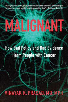 Hardcover Malignant: How Bad Policy and Bad Evidence Harm People with Cancer Book