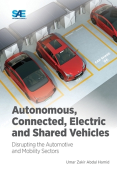 Paperback Autonomous, Connected, Electric and Shared Vehicles: Disrupting the Automotive and Mobility Sectors Book