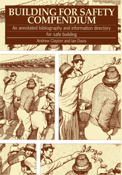 Paperback Building for Safety Compendium: An Annotated Bibliography and Information Directory for Safe Building Programmes in Disaster-Prone Areas Book