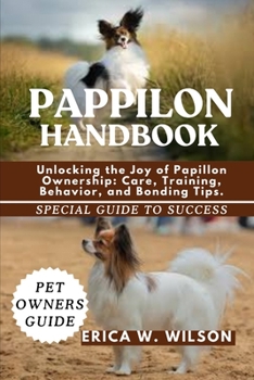 Paperback Pappilon Handbook: Unlocking the Joy of Papillon Ownership: Care, Training, Behavior, and Bonding Tips. Book