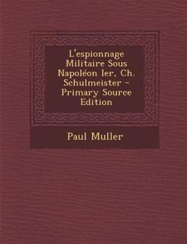 Paperback L'espionnage Militaire Sous Napol?on Ier, Ch. Schulmeister [French] Book