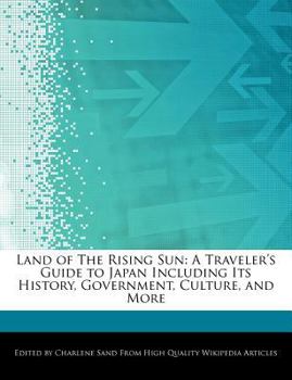 Land of the Rising Sun : A Traveler's Guide to Japan Including Its History, Government, Culture, and More