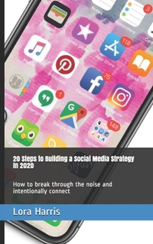 Paperback 20 Steps to Building a Social Media Strategies in 2020: How to break through the noise and intentionally connect Book