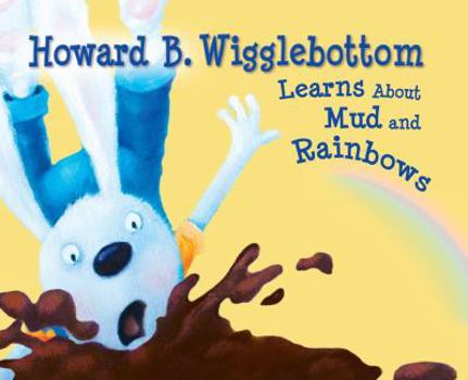 Hardcover Howard B. Wigglebottom Learns about Mud and Rainbows Book