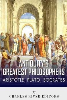 Paperback Antiquity's Greatest Philosophers: Socrates, Plato, and Aristotle Book