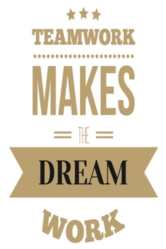 Paperback Teamwork Makes The Dream Work: 6x9 College Ruled Line Paper 150 Pages Book