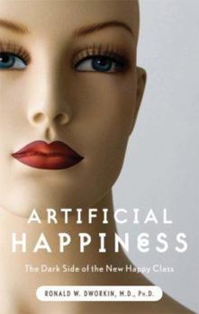Paperback Artificial Happiness: The Dark Side of the New Happy Class Book