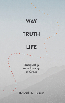 Paperback Way, Truth, Life: Discipleship as a Journey of Grace Book