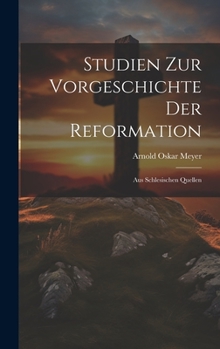 Hardcover Studien Zur Vorgeschichte Der Reformation: Aus Schlesischen Quellen [German] Book