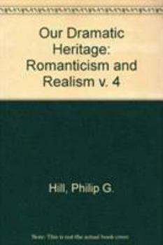 Hardcover Our Dramatic Heritage V4: Romanticism and Realism Book