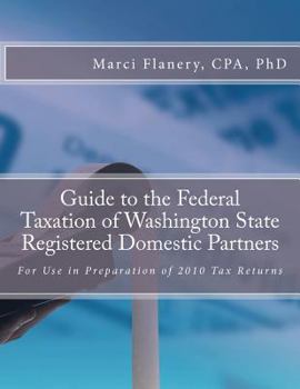 Paperback Guide to the Federal Taxation of Washington State Registered Domestic Partners: For Preparation of 2010 Individual Tax Returns Book