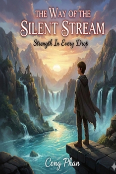 THE WAY OF THE SILENT STREAM: Strength In Every Drop