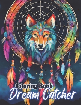 Dream Catcher Coloring Book: Dream catcher designs for serene coloring and creative expression for everyone