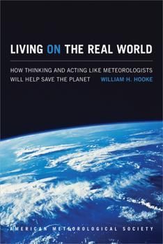 Paperback Living on the Real World: How Thinking and Acting Like Meteorologists Will Help Save the Planet Book