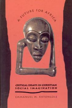 Paperback A Future for Africa: Critical Essays in Christian Social Imagination Book