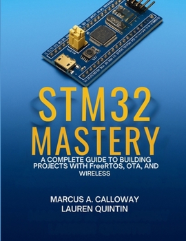 Paperback STM32 Mastery: A Complete Guide To Building Projects With FreeRTOS, OTA, and Wireless Book