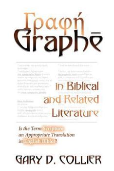 Paperback Graphe in Biblical and Related Literature: Is the Term Scripture an Appropriate Translation in English Bibles? Book