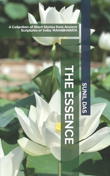 THE ESSENCE: A Collection of Short Stories from Ancient Scriptures of India: Mahabharata
