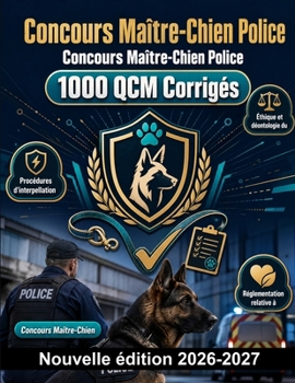 Concours Maître-Chien Police : 1000 QCM Corrigés: Maîtrise des procédures d'interpellation, éthique professionnelle, rédaction de rapports et réglementation sur le bien-être animal (French Edition)