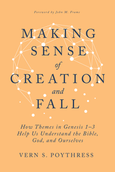 Making Sense of Creation and Fall: How Themes in Genesis 1-3 Help Us Understand the Bible, God, and Ourselves