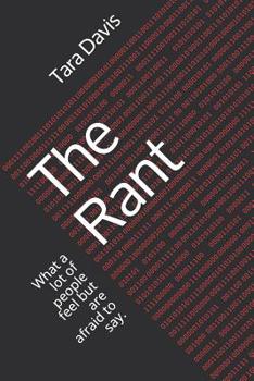 The Rant: What a lot of people feel but are afraid to say.