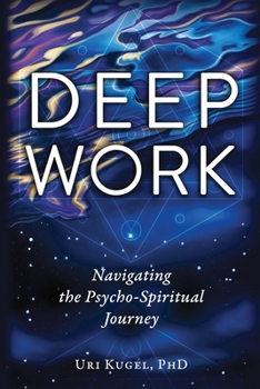 Paperback Deep Work: Navigating the Psycho-Spiritual Journey Book