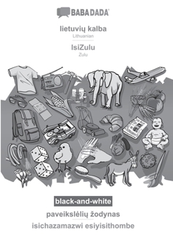 Paperback BABADADA black-and-white, lietuvi&#371; kalba - IsiZulu, paveiksleli&#371; zodynas - isichazamazwi esiyisithombe: Lithuanian - Zulu, visual dictionary [Lithuanian] Book