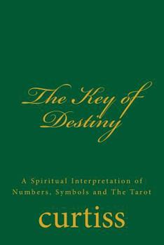 Paperback The Key of Destiny: A Spiritual Interpretation of Numbers, Symbols and The Tarot Book