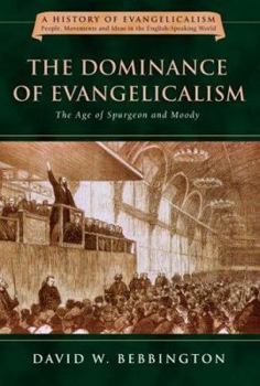 Hardcover The Dominance of Evangelicalism: The Age of Spurgeon and Moody Volume 3 Book