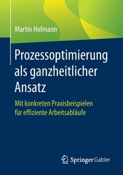 Paperback Prozessoptimierung ALS Ganzheitlicher Ansatz: Mit Konkreten Praxisbeispielen Für Effiziente Arbeitsabläufe [German] Book