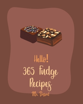 Paperback Hello! 365 Fudge Recipes: Best Fudge Cookbook Ever For Beginners [Book 1] Book
