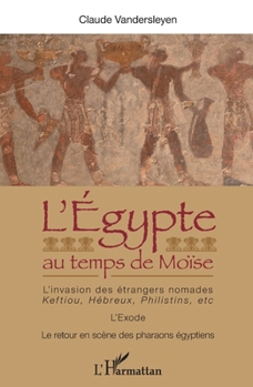 Paperback L'Egypte au temps de Moïse: L'invasion des étrangers nomades: Keftiou, Hébreux, Philistins, etc. L'Exode - Le retour en scène des pharaons égyptiens [French] Book