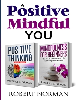 Paperback Positive Thinking, Mindfulness for Beginners: 2 Books in 1! 30 Days Of Motivation And Affirmations to Change Your Mindset & Get Rid Of Stress In Your Book