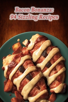 Paperback Bacon Bonanza: 94 Sizzling Recipes Book