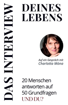 DAS INTERVIEW DEINES LEBENS: 20 Menschen antworten auf 50 Grundfragen. Und du? (German Edition)