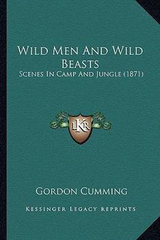 Paperback Wild Men And Wild Beasts: Scenes In Camp And Jungle (1871) Book