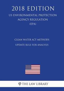 Paperback Clean Water Act Methods Update Rule for Analysis (US Environmental Protection Agency Regulation) (EPA) (2018 Edition) Book