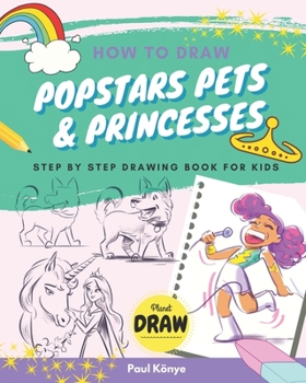 Paperback How to Draw Popstars Pets & Princesses: Step by step drawing book for kids Book