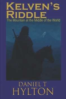 Kelven's Riddle: The Mountain at the Middle of the World - Book #1 of the Kelven's Riddle