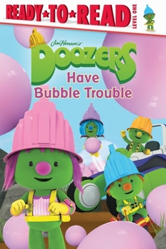 Hardcover Doozers Have Bubble Trouble: Ready-To-Read Level 1 Book