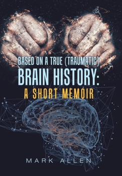 Hardcover Based on a True (Traumatic) Brain History: a Short Memoir Book