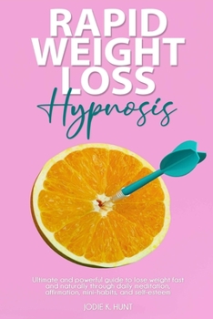 Paperback Rapid Weight Loss Hypnosis: Ultimate and Powerful Guide to Lose Weight Fast and Naturally through Daily Meditation, Affirmation, Mini-Habits, and Book